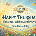 Top 50 Happy Thursday Blessings, Wishes, and Prayers for a Blessed Day 