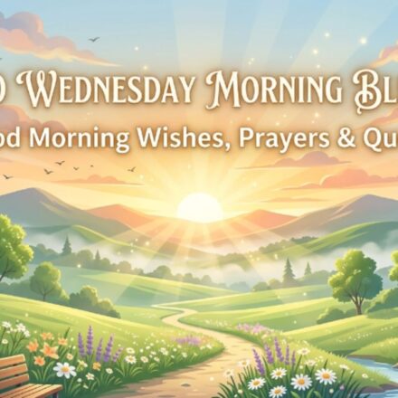 Top 50 Wednesday Morning Blessings Good Morning Wishes, Prayers & Quotes