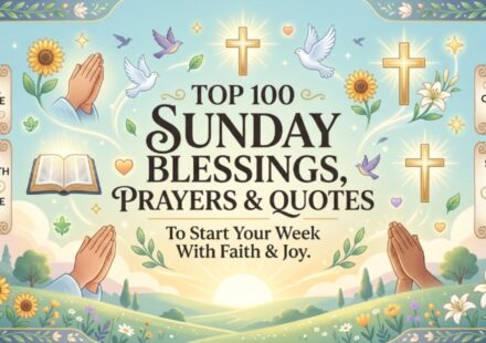 Top 100 Sunday Blessings, Prayers & Quotes to Start Your Week With Faith and Joy 