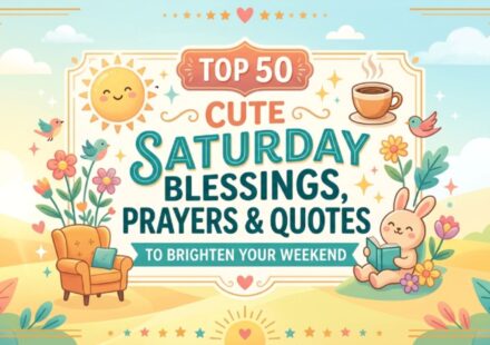 Top 50 Cute Saturday Blessings, Prayers & Quotes to Brighten Your Weekend 