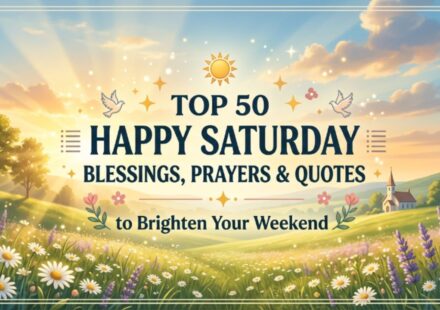 Top 50 Happy Saturday Blessings, Prayers & Quotes to Brighten Your Weekend 