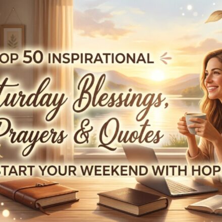 Top 50 Inspirational Saturday Blessings, Prayers & Quotes to Start Your Weekend With Hope 